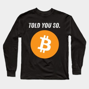 Bitcoin Told You So Long Sleeve T-Shirt